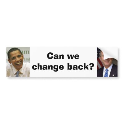 george-w-bush, obama, Can we change back? Bumper Sticker by IGotCommonSense