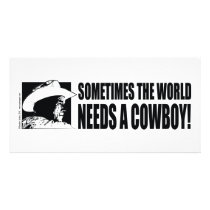 George W Bush - Sometimes the World Needs a Cowboy Customized Photo Card