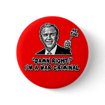 George W. Bush War Criminal Tshirts Pinback Buttons
