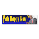 George W. Bush: Yah Happy Now? Bumper Stickers