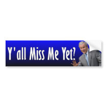 George W. Bush: Y'all Miss Me Yet? Bumper Stickers