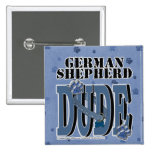 German Shepherd DUDE Pinback Buttons