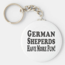 German Shepherds Have More Fun! Keychain
