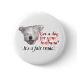 Get a Dog For Your Husband, It's A Fair Trade!