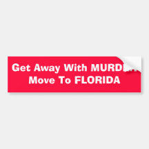 Get away with murder move to Florida Bumper Stickers