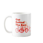 Get Behind The Bars  Cyclist gifts Mugs