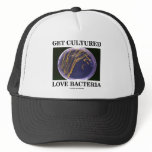 Get Cultured Love Bacteria (Petri Dish Humor) Trucker Hat