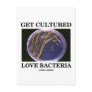 Get Cultured Love Bacteria (Petri Dish Humour)