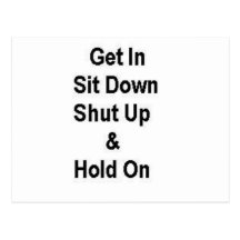 Get In Sit Down Shut Up & Hold On Postcards
