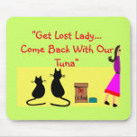 "Get Lost Lady, Come Back With Our Tuna" Mouse Pad