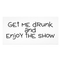Get Me Drunk And Enjoy The Show
