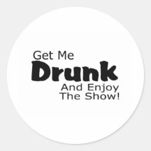 Get Me Drunk And Enjoy The Show Stickers