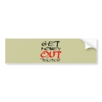Get Money Out! Bumper Stickers