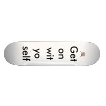Get on wit yo self custom skate board