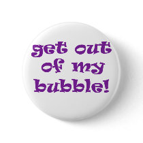 Get Out Of My Bubble