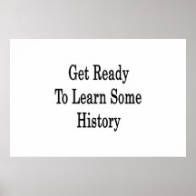 Get Ready To Learn Some History Posters