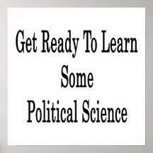 Get Ready To Learn Some Political Science Poster