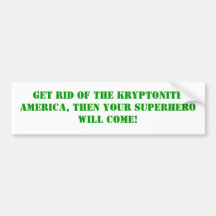 Get Rid Of The Kryptonite, Bumper Stickers