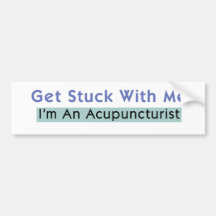 Get Stuck with Me - I'm an Acupuncturist Bumper Sticker