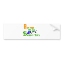 Get up get out and get $omethin bumper sticker