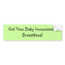 Get Your Baby Immunized... Breastfeed! Bumper Sticker