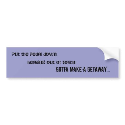 Getaway Bumper Sticker by creativechic230