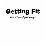 Getting Fit, the Done Girl way! t-shirts