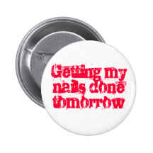 Getting my nails done tomorrow pinback button