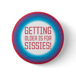 Getting Older is for Sissies! buttons