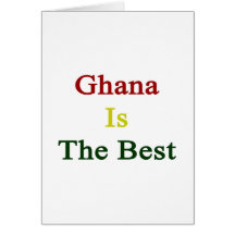 Ghana Is The Best Greeting Card