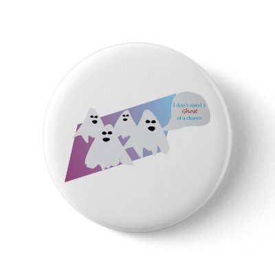 Ghost of a Chance Pinback Buttons by compugraphd