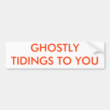 GHOSTLY TIDINGS TO YOU BUMPER STICKERS