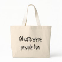 Ghosts Were People Too Bags