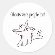 Ghosts Were People Too Round Sticker