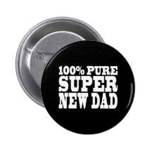Gifts 4 New Dads : 100% Pure Super New Dad Pin