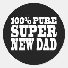 Gifts 4 New Dads : 100% Pure Super New Dad Round Stickers