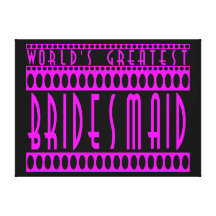 Gifts for Bridesmaids  World's Greatest Bridesmaid Stretched Canvas Print