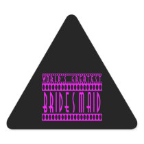 Gifts for Bridesmaids  World's Greatest Bridesmaid Triangle Sticker