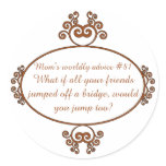 Gifts from a mama's heart and mouth - Mom's advice Round Sticker