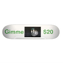 Gimme $20 skate board