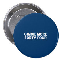 GIMME MORE FORTY FOUR PIN
