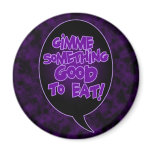 Gimme Something Good To Eat magnet
