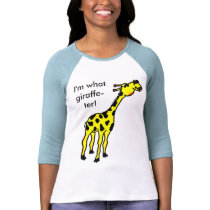 giraffe, I'm what giraffe-ter! t-shirts