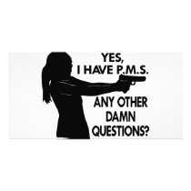Girl w/ Gun. Yes I Have PMS Any Other Questions Photo Greeting Card