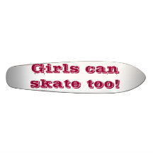 Girls can skate too! skate board decks