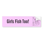 Girls Fish Too! bumper stickers