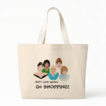 Girls Just Wanna Go SHOPPING BAG