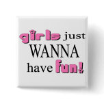 Girls Just Wanna Have Fun Button