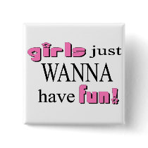 Girls Just Wanna Have Fun Button