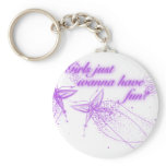 Girls Just Wanna Have Fun! Keychain
